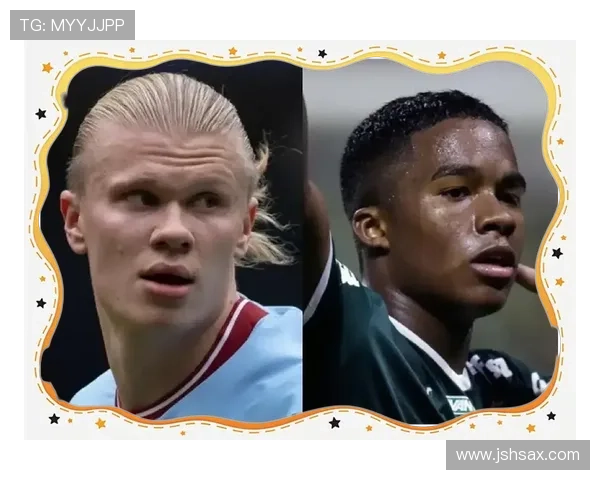 恩德里克 vs 哈兰德：天赋型前锋与终结机器的对比分析